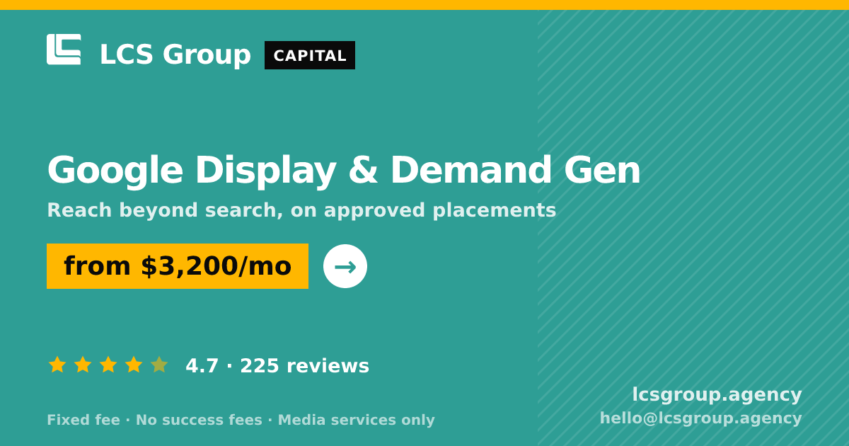Google Display & Demand Gen — from $3,200/mo, rated 4.7/5 across 225 reviews. LCS Group Agency.