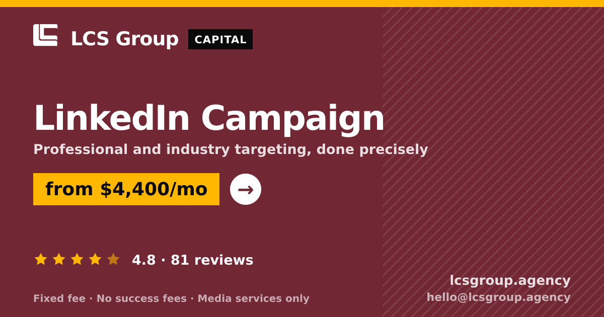 LinkedIn Campaign — from $4,400/mo, rated 4.8/5 across 81 reviews. LCS Group Agency.