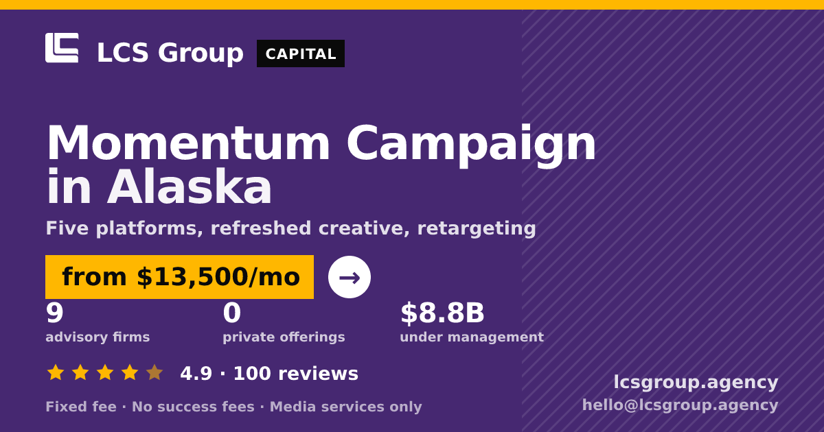 Momentum Campaign in Alaska — from $13,500/mo, rated 4.9/5 across 100 reviews. LCS Group Agency.