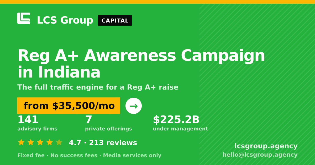 Reg A+ Awareness Campaign in Indiana — from $35,500/mo, rated 4.7/5 across 213 reviews. LCS Group Agency.