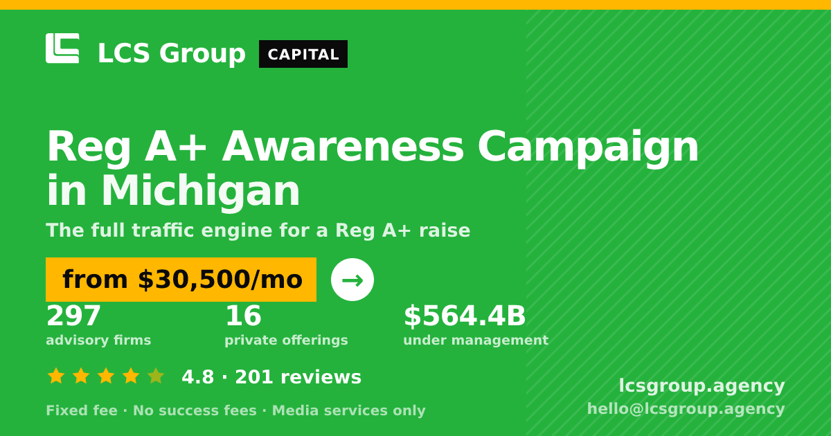 Reg A+ Awareness Campaign in Michigan — from $30,500/mo, rated 4.8/5 across 201 reviews. LCS Group Agency.