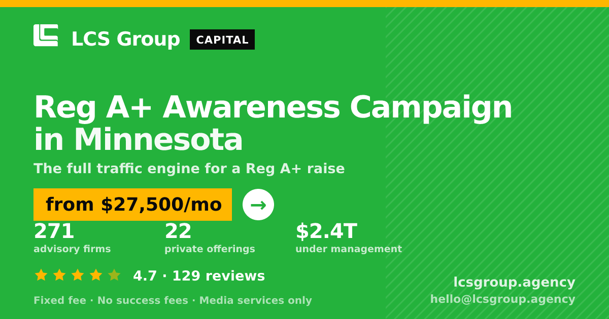Reg A+ Awareness Campaign in Minnesota — from $27,500/mo, rated 4.7/5 across 129 reviews. LCS Group Agency.