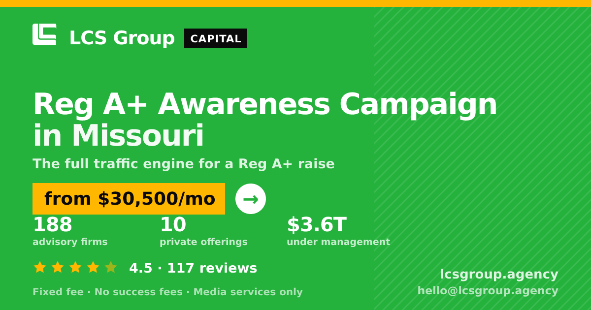 Reg A+ Awareness Campaign in Missouri — from $30,500/mo, rated 4.5/5 across 117 reviews. LCS Group Agency.