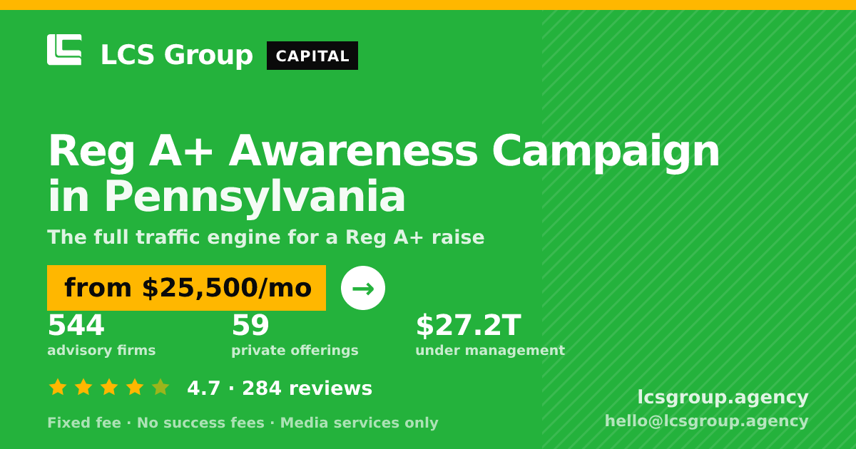 Reg A+ Awareness Campaign in Pennsylvania — from $25,500/mo, rated 4.7/5 across 284 reviews. LCS Group Agency.