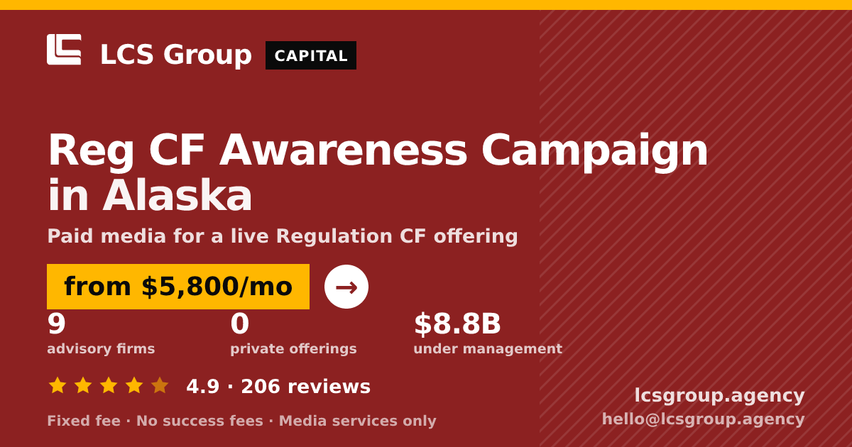 Reg CF Awareness Campaign in Alaska — from $5,800/mo, rated 4.9/5 across 206 reviews. LCS Group Agency.