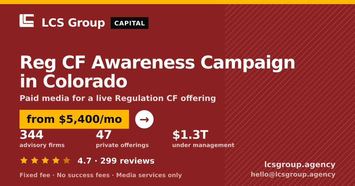 Reg CF Awareness Campaign in Colorado — from $5,400/mo, rated 4.7/5 across 299 reviews. LCS Group Agency.