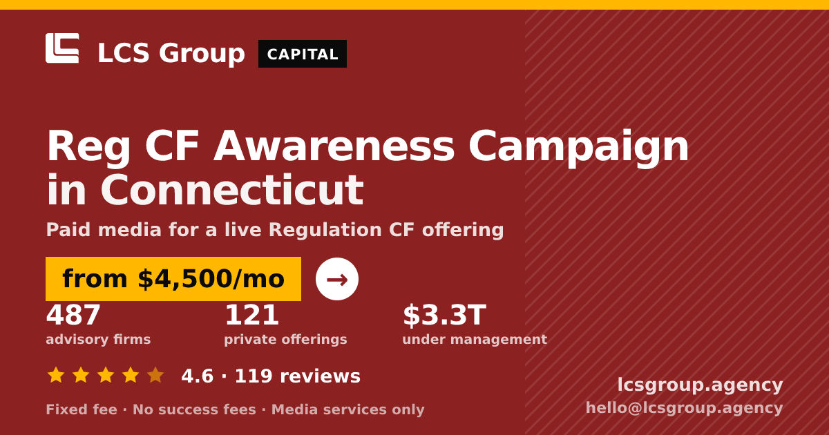 Reg CF Awareness Campaign in Connecticut — from $4,500/mo, rated 4.6/5 across 119 reviews. LCS Group Agency.