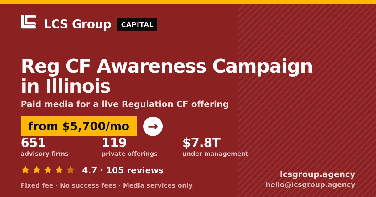 Reg CF Awareness Campaign in Illinois — from $5,700/mo, rated 4.7/5 across 105 reviews. LCS Group Agency.