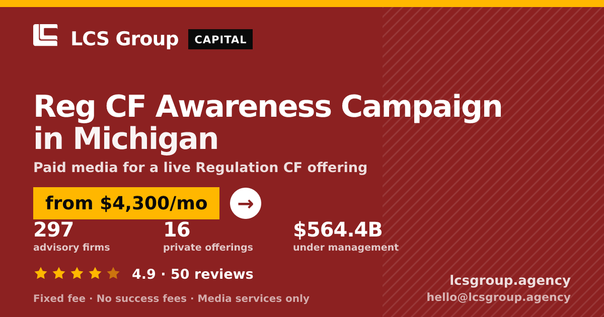 Reg CF Awareness Campaign in Michigan — from $4,300/mo, rated 4.9/5 across 50 reviews. LCS Group Agency.