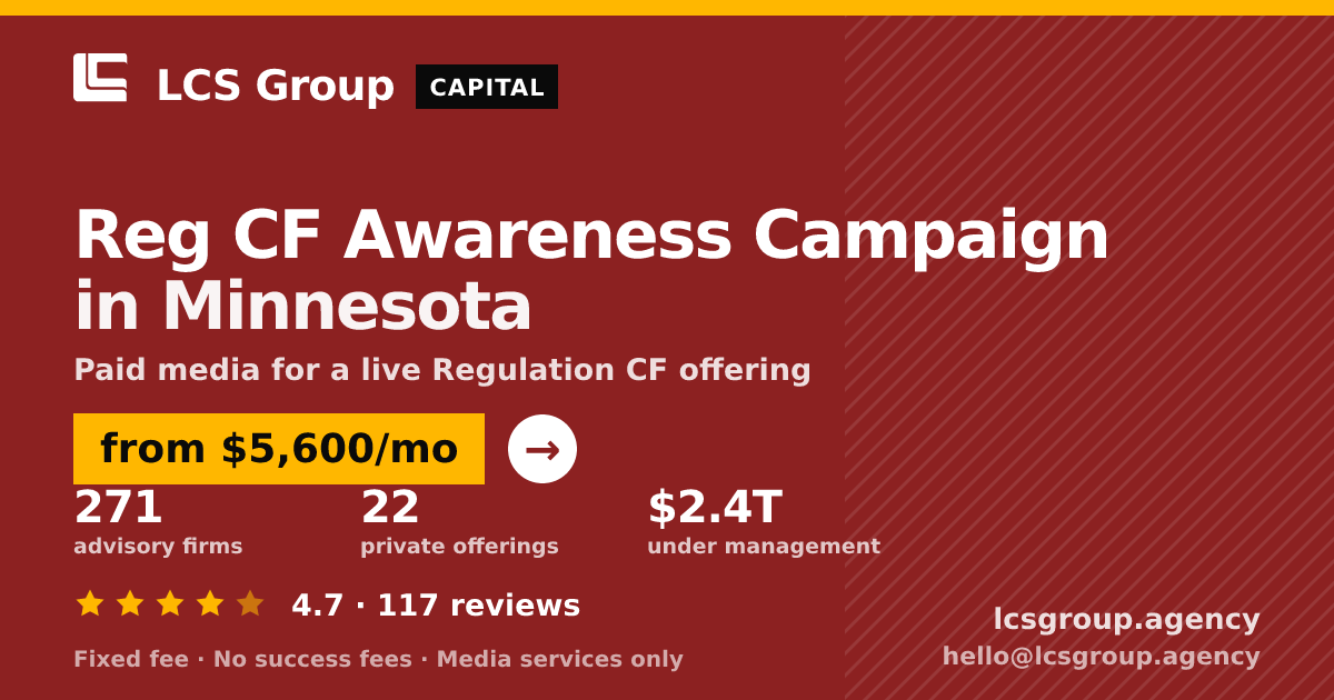 Reg CF Awareness Campaign in Minnesota — from $5,600/mo, rated 4.7/5 across 117 reviews. LCS Group Agency.