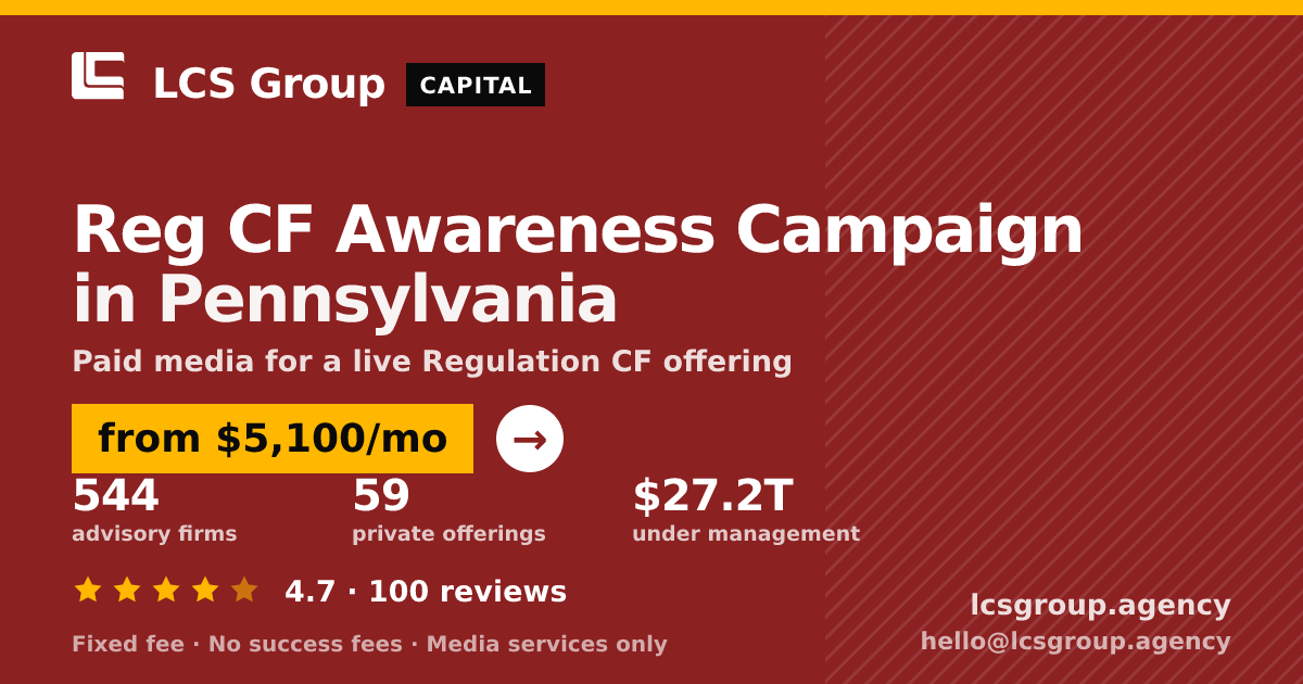 Reg CF Awareness Campaign in Pennsylvania — from $5,100/mo, rated 4.7/5 across 100 reviews. LCS Group Agency.