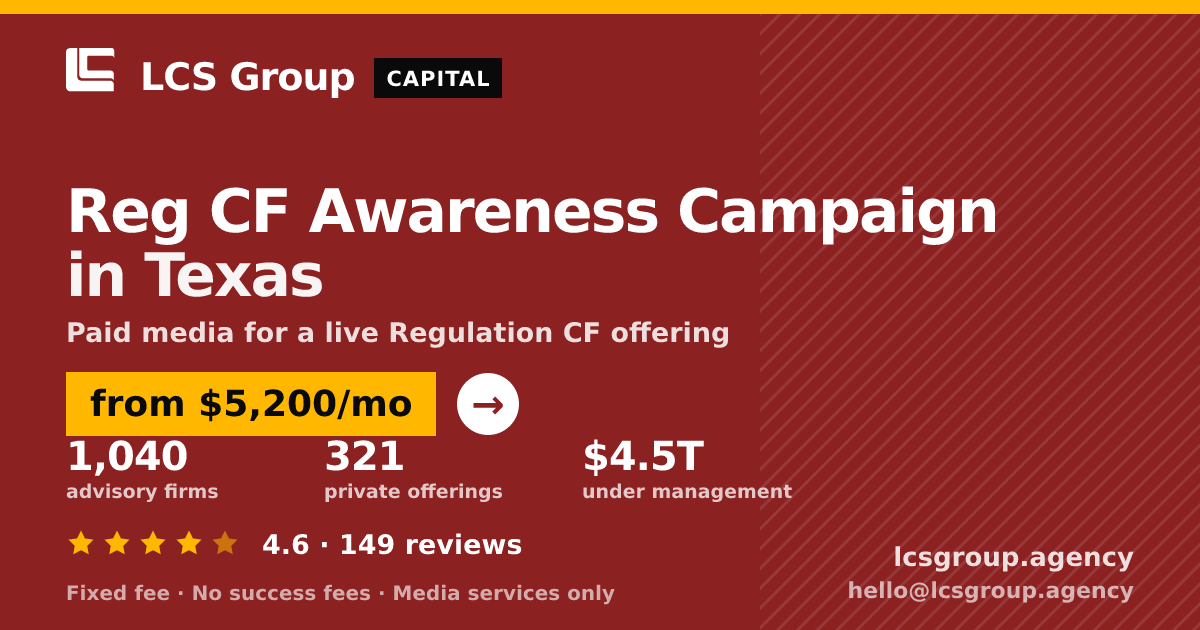 Reg CF Awareness Campaign in Texas — from $5,200/mo, rated 4.6/5 across 149 reviews. LCS Group Agency.